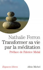 FERRON Nathalie  Transformer sa vie par la méditation. Préface de Fabrice Midal Librairie Eklectic