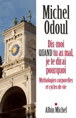 ODOUL Michel Dis moi QUAND tu as mal, je te dirai pourquoi. Mythologies corporelles et cycles de vie Librairie Eklectic