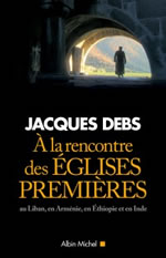 DEBS Jacques  A la rencontre des églises premières, au Liban, en Arménie, en Éthiopie et en Inde  Librairie Eklectic