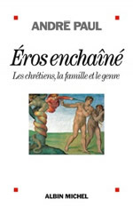PAUL André Eros enchaîné - Les chrétiens, la famille et le genre Librairie Eklectic