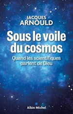 ARNOULD Jacques Sous le voile du Cosmos. Quand les scientifiques parlent de Dieu Librairie Eklectic