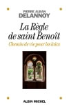 DELANNOY Pierre-Alban  La règle de Saint-Benoît - Chemin de vie pour les laïcs Librairie Eklectic