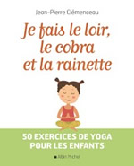 CLEMENCEAU Jean-Pierre  Je fais le loir, le cobra et la rainette - 50 exercices de yoga pour les enfants  Librairie Eklectic