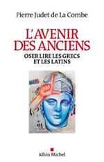 JUDET DE LA COMBE Pierre L´avenir des Anciens. Oser lire les grecs et les latins Librairie Eklectic