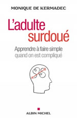 DE KERMADEC Monique L´adulte surdoué. Apprendre à faire simple quand on est compliqué Librairie Eklectic