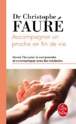 FAURE Christophe Accompagner un proche en fin de vie. Savoir l´écouter, le comprendre, et communiquer avec les médecins Librairie Eklectic