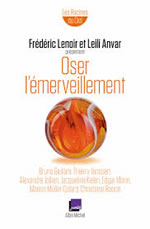 LENOIR Frédéric et ANVAR Leili Oser l´émerveillement. Bruno Giuliani, Thierry Janssen, Alexandre Jollien, Jacqueline Kelen, Edgar Morin, Marion Muller-Colard, Christiane Rancé Librairie Eklectic