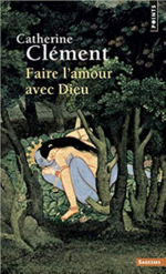 CLEMENT Catherine Faire l´amour avec Dieu Librairie Eklectic