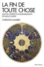 JAMBET Christian La fin de toute chose, suivi de l´épître du rassemblement de Mullâ Sadrâ. Librairie Eklectic