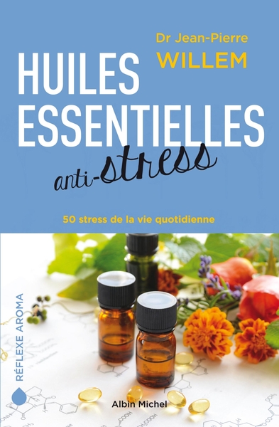 WILLEM Jean-Pierre Huiles essentielles anti-stress. 50 stress de la vie quotidienne.  Librairie Eklectic