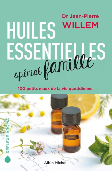 WILLEM Jean-Pierre Huiles essentielles spécial famille. 100 petits maux de la vie quotidienne.  Librairie Eklectic