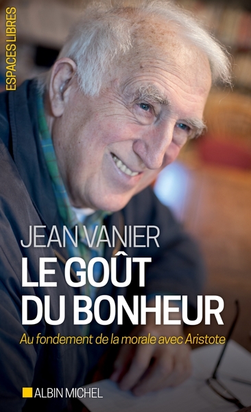 VANIER Jean Le Goût du bonheur . Au fondement de la morale avec Aristote Librairie Eklectic