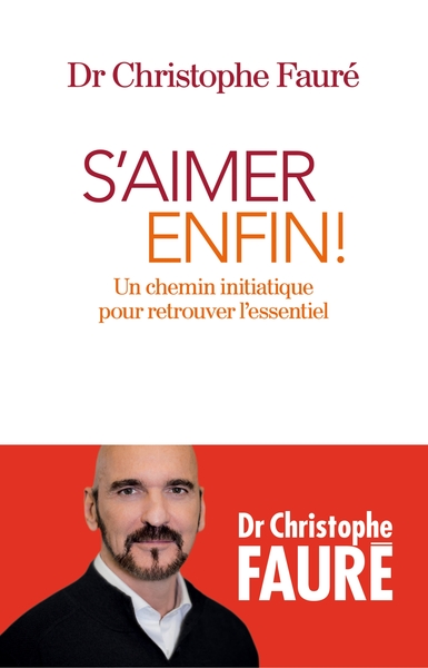 FAURE Christophe S´aimer enfin ! Un chemin initiatique pour retrouver l´essentiel Librairie Eklectic