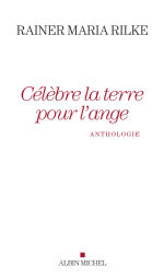 RILKE Rainer Maria Célèbre la terre pour l´ange. Anthologie. Librairie Eklectic