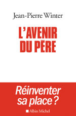 WINTER Jean-Pierre L´avenir du père. Réinventer sa place ? Librairie Eklectic