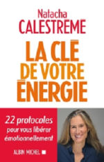 CALESTREME Natacha La clé de votre énergie - 22 protocoles pour vous libérer émotionnellement Librairie Eklectic