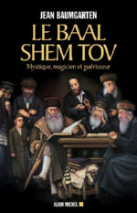 BAUMGARTEN Jean Le Baal Shem Tov. Mystique, magicien et guérisseur Librairie Eklectic