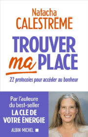 CALESTREME Natacha Trouver ma place. 22 protocoles pour accéder au bonheur Librairie Eklectic