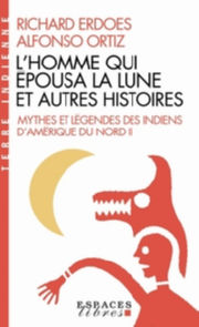 ERDOES Richard & ORTIZ Alfonso L´Homme qui épousa la Lune et autres histoires. Mythes et légendes des indiens d´Amérique du Nord - tome 2 Librairie Eklectic