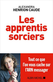 HENRION CAUDE Alexandra Les Apprentis sorciers. Tout ce que l´on vous cache sur l´ARN messager Librairie Eklectic