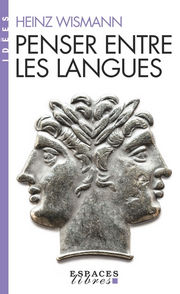 WISMANN Heinz Penser entre les langues Librairie Eklectic