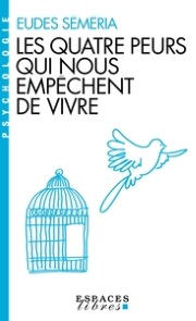 SEMERIA Eudes Les Quatre peurs qui nous empêchent de vivre  Librairie Eklectic