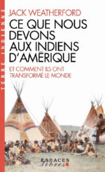 WEATHERFORD Jack M. Ce que nous devons aux indiens d´Amérique et comment ils ont transformé le monde Librairie Eklectic