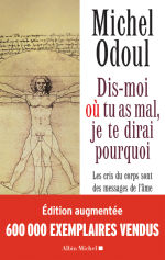 ODOUL Michel Dis-moi où tu as mal, je te dirai pourquoi. Les cris du corps sont les messages de l´âme. (éditions augmentée 2018) Librairie Eklectic