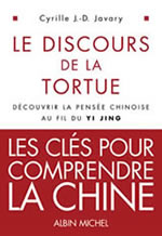 JAVARY Cyrille Le discours de la tortue. Découvrir la pensée chinoise au fil du Yi Jing (réimpression 2013) Librairie Eklectic