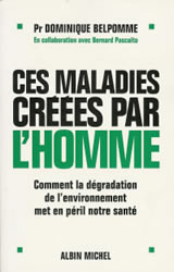 BELPOMME Dominique Pr. Ces maladies crées par l´homme. Comment la dégradation de l´environnement met en péril notre santé Librairie Eklectic