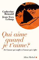 BENSAID Catherine & LELOUP Jean-Yves Qui aime quand je t´aime ? De l´amour qui souffre à l´amour qui s´offre Librairie Eklectic