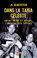 SILBERSTEIN Jil Dans la Taïga céleste. Entrez Chine et Russie, l´univers des Touvas Librairie Eklectic