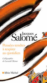 SALOME Jacques Pensées tendres à respirer au quotidien. Calligraphies de Lassaâd Metoui Librairie Eklectic