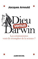 ARNOULD Jacques Dieu versus Darwin. Les Créationnistes vont-ils triompher de la science ? Librairie Eklectic