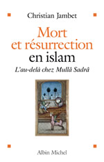 JAMBET Christian Mort et résurrection en islam. L´ au-delà selon Mullâ Sadrâ Librairie Eklectic