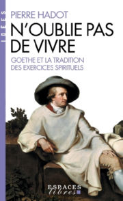 HADOT Pierre N´oublie pas de vivre. Goethe et la tradition des exercices spirituels Librairie Eklectic