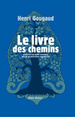 GOUGAUD Henri Le livre des chemins. Contes de bon conseil pour questions secrètes Librairie Eklectic