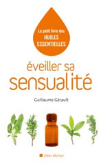 GERAULT Guillaume Éveiller la sensualité : le petit livre des huiles essentielles Librairie Eklectic