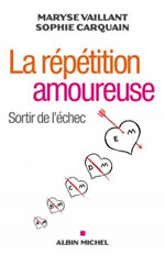 VAILLANT Maryse & CARQUAIN Sophie La répétition amoureuse. Sortir de l´échec Librairie Eklectic