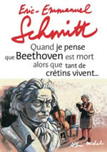 SCHMITT Eric-Emmanuel Quand je pense que Beethoven est mort alors que tant de crétins vivent... (avec CD audio) Librairie Eklectic