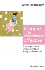 TENENBAUM Sylvie Vaincre la dépendance affective. Pour ne plus vivre uniquement par le regard des autres Librairie Eklectic