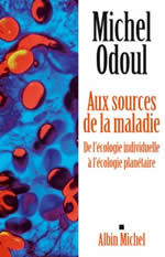 ODOUL Michel Aux sources de la maladie. De l´écologie individuelle à l´écologie planétaire Librairie Eklectic