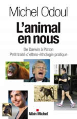 ODOUL Michel L´animal en nous. De Darwin à Platon. Petit traité d´ethno-éthologie pratique Librairie Eklectic