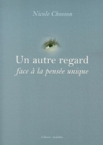 CHOSSON Nicole Autre regard face à la pensée unique (Un) Librairie Eklectic