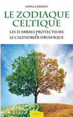 LARSSON Emma Le Zodiaque celtique. Les 21 arbres protecteurs et le calendrier druidique Librairie Eklectic