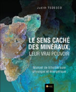 TEDESCO Judith Le sens caché des minéraux, leur vrai pouvoir. Manuel de lithothérapie physique et énergétique Librairie Eklectic