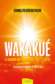 OVIEDO Atawallpa M. Wakakué, le chaman qui communique avec le soleil. Linitiation des marcheurs de l´arc en ciel Librairie Eklectic