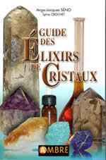 SENO Ange-Jacques & CROCHET Sylvie Guide des elixirs de cristaux (6ème édition, 2019) Librairie Eklectic