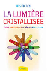 RIEBEN Urs La Lumière cristallisée. Guide pratique des minéraux et cristaux Librairie Eklectic