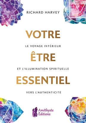 HARVEY Richard Votre être essentiel - le voyage intérieur et l´illumination spirituelle vers l´authenticité Librairie Eklectic